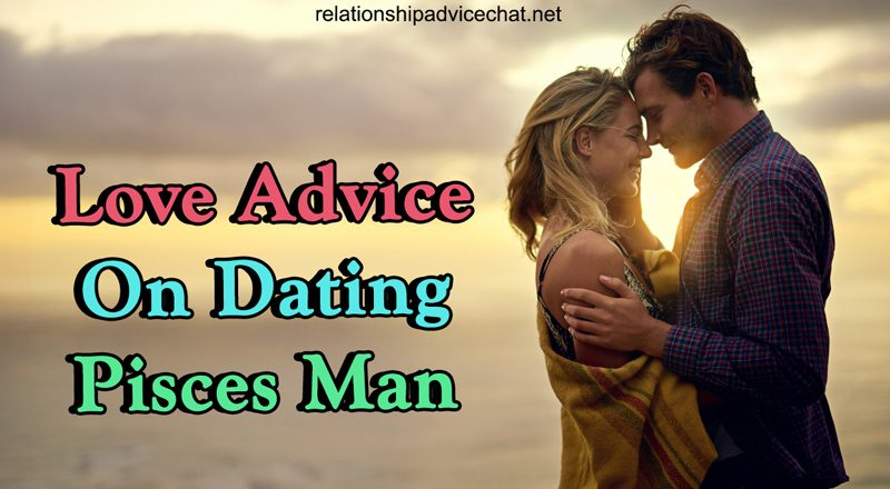 Love Advice On Dating Pisces Man