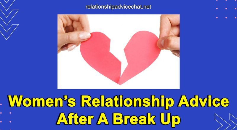 Women's Relationship Advice After A Break Up