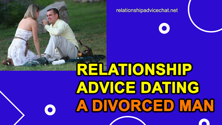 Relationship Advice Dating A Divorced Man
